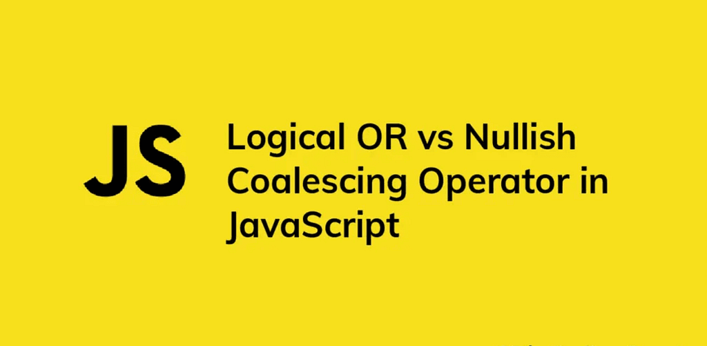 Clarifying JavaScript’s Nullish Coalescing Operator (??) vs Logical OR (||)